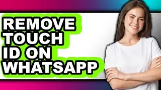 How to Remove Touch Id on Whatsapp (full Guide)