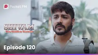 Episode 120 | Shivam : The Hidden Warrior | Pocket FM