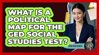 What Is A Political Map For The GED Social Studies Test? - Your GED Coach