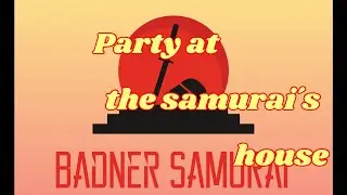 BadnerSamurai   Rise of the Samurai&acute;s Empire   09   Party at the samurai&acute;s house