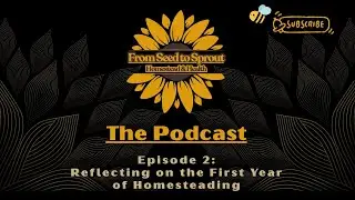 Homesteading for the First Year: Challenges, Successes, and Plans | Podcast Episode 2