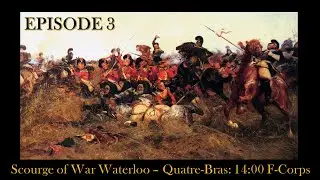 Scourge of War Waterloo - EPISODE 3 - Quatre-Bras 1400 F-Corps