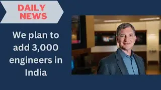 We plan to add 3,000 engineers in India