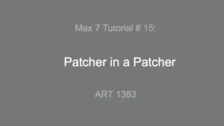 Max 7 Tutorial # 15: Patcher in a Patcher