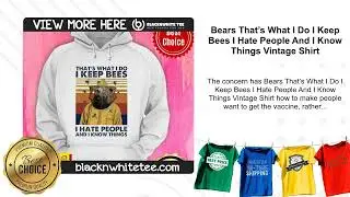 Bears That&rsquo;s What I Do I Keep Bees I Hate People And I Know Things Vintage Shirt