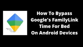 HOW to BYPASS FamilyLink TIME FOR BED on ANDROID Devices!!! 2020/2021