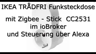 How-to: IKEA TR&Aring;DFRI Funksteckdose mit Zigbee - Stick  CC2531im ioBroker und Steuerung &uuml;ber Alexa