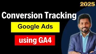 Google Ads Conversion Tracking Setup using Google Analytics GA4 - 2025
