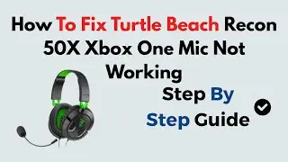 Fix Turtle Beach Recon 50X Mic Not Working on Xbox One | Step-by-Step Audio & Chat Setup Guide