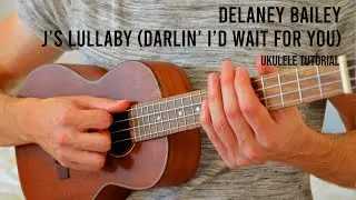 Delaney Bailey - j's lullaby (darlin' i'd wait for you) EASY Ukulele Tutorial With Chords / Lyrics