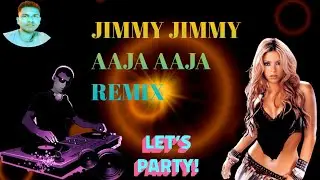 JIMMY JIMMY AAJA AAJA REMIX