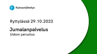 29.10.2023 klo 13:00 | Jumalanpalvelus, Uskon perustus