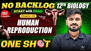 Class 12 Biology Chapter 2 | Human Reproduction One Shot | No Backlog Start with Zero | UP Board