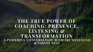 The True Power of Coaching: Presence, Listening & Transformation