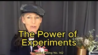 The Power of Experiments (Joyful Eating Episode 142)