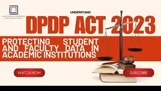 Understanding DPDP Act 2023: Protecting Student and Faculty Data in Academic Institutions|NLD