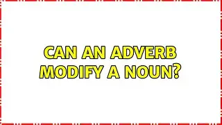 Can an adverb modify a noun?