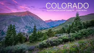 Colorado Rocky Mountain Morning - Calm Relaxing Music