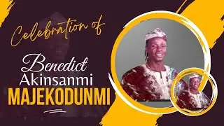 CELEBRATION OF BENEDICT AKINSANMI MAJEKODUNMI