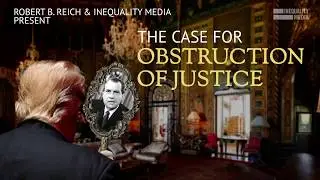 The Case for Obstruction of Justice Against Trump | Robert Reich