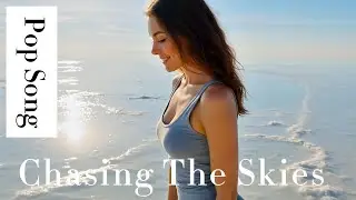 [ Chasing The Skies]-Поп-музыка(HD MV)Красивая эстетика,Релакс,Хит,Лучшее,Мелодия,Атмосфера