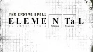 The Crying Spell - Elemental (Aviators Remix)