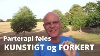 8 - Parterapi f&oslash;les KUNSTIGT og FORKERT. Hvordan kan det v&aelig;re godt for parforholdet?