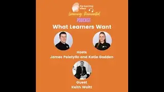 The Learning Reinvented Podcast - Episode 53 - What Learners Want - Keith Waitt