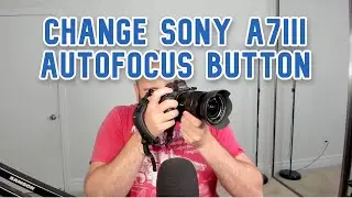 Sony a7iii - How To Change The Auto Focus Button