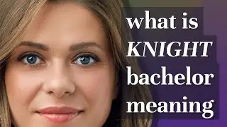 Knight bachelor | meaning of Knight bachelor