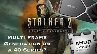 DLSS Multi Frame Generation on a 40 Series - Stalker 2 Heart or Chornobyl