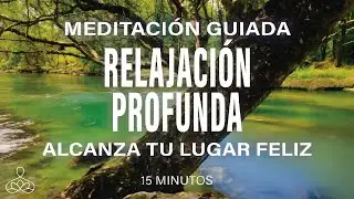 Meditación guiada RELAJACIÓN PROFUNDA. Alcanza tu lugar feliz☺️ 15 minutos mindfulness