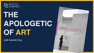 The Apologetic of Art with Scarlett Clay