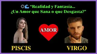 💫 PISCIS Y VIRGO: EL AMOR QUE UNE EL CIELO Y LA TIERRA - El amor que desafía la lógica