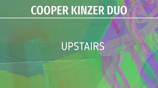 Cooper Kinzer Duo - Upstairs (Improvisations No. 250-252)