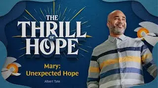 Mary | Unexpected Hope | The Thrill of Hope | Albert Tate | Message |  20211212
