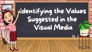 English 6 | Quarter 1 | Identify the Values Suggested in the Visual Media