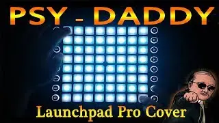 PSY - DADDY l Launchpad Pro Cover + Project File