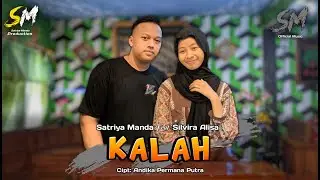 KALAH - ( ANDIKA PERMANA PUTRA ) SATRIYA MANDA FEAT SILVIRA ALISA OFFICIAL MUSIC STUDIO