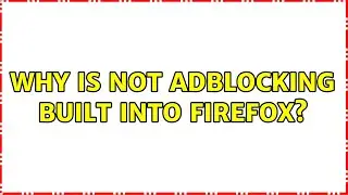 Why is not adblocking built into Firefox?