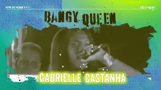 9. Bangy Queen - R2POT, Gabrielle Castanha