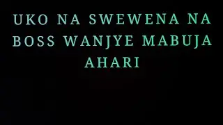 UKO NASWEWE NA BOSS WANJYE  ANSANZE MUCYUMBA