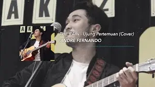 The Rain - Ujung Pertemuan (Cover By Andre Fernando)