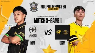 MDL PH S6 - W2D1 - MM vs OXM GAME 1