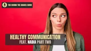 How To Have Healthy Communication With Your Partner | Behind The Shades Show