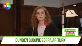 Serra Arıtürk'ün kariyer yolculuğu!