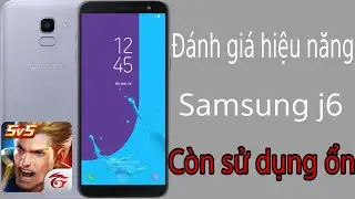Đ&aacute;nh gi&aacute; chi tiết hiệu năng samsung j6 2018 chip Exynos 7870 t&aacute;c vụ,chơi game li&ecirc;n qu&acirc;n c&ograve;n ổn