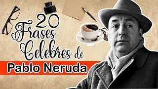 20 Frases Celebres de PABLO NERUDA, Para Acompañar con Un Buen Café☕