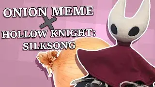 ONION meme / Hollow Knight: Silksong