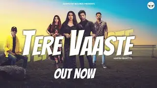 Tere Vaaste (Official Video) - Harsh Bhatt, Amrit Verma | Mansi Medatwal